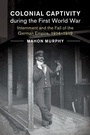 Cover: Colonial Captivity during the First World War - Cambridge University Press