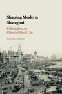 Cover: Shaping Modern Shanghai - Cambridge University Press