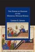Cover: The Power of Oratory in the Medieval Muslim World - Cambridge University Press