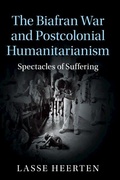 Cover: The Biafran War and Postcolonial Humanitarianism - Cambridge University Press