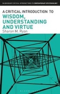 Cover: A Critical Introduction to Wisdom, Understanding and Virtue - Bloomsbury Academic