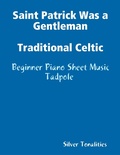 Cover: Saint Patrick Was a Gentleman Traditional Celtic - Beginner Piano Sheet Music Tadpole - Lulu.com