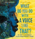 Cover: What Do You Do with a Voice Like That? - Beach Lane Books