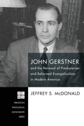 Cover: John Gerstner and the Renewal of Presbyterian and Reformed Evangelicalism in Modern America - Wipf & Stock Publishers