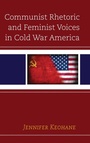 Cover: Communist Rhetoric and Feminist Voices in Cold War America - Lexington Books