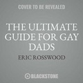 Cover: The Ultimate Guide for Gay Dads - Blackstone Publishing