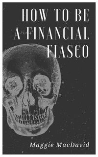 Enlarge image Cover: How To Be A Financial Fiasco - Publishdrive