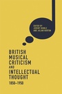 Cover: British Musical Criticism and Intellectual Thought, 1850-1950 - Boydell Press