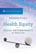 Cover: Perspectives on Health Equity & Social Determinants of Health - National Academy of Medicine