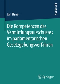 Abbildung von: Die Kompetenzen des Vermittlungsausschusses im parlamentarischen Gesetzgebungsverfahren - Springer