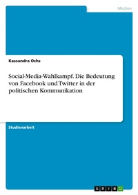 Abbildung von: Social-Media-Wahlkampf. Die Bedeutung von Facebook und Twitter in der politischen Kommunikation - GRIN Verlag