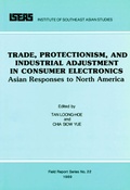 Cover: Trade, Protectionism, and Industrial Adjustment in Consumer Electronics - ISEAS Publishing