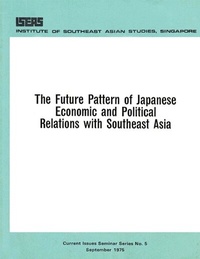 Enlarge image Cover: The Future Pattern of Japanese Economic and Political Relations with Southeast Asia - ISEAS Publishing