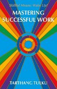 Enlarge image Cover: Mastering Successful Work - Dharma Publishing,U.S.