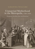 Cover: Unmarried Motherhood in the Metropolis, 1700-1850 - Palgrave Macmillan