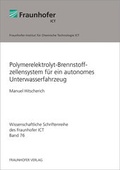 Cover: Polymerelektrolyt-Brennstoffzellensystem f&uuml;r ein autonomes Unterwasserfahrzeug. - Fraunhofer Verlag