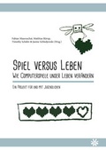 Cover: Spiel versus Leben. Wie Computerspiele unser Leben ver&auml;ndern. - Verlag 3.0 Zsolt Majsai