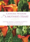 Cover: Catholic Wisdom for a Mother's Heart - Paraclete Press