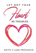 Cover: Let Not Your Heart Be Troubled - Word & Spirit Resources, LLC