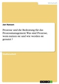 Cover: Prozesse und die Bedeutung fuer das Prozessmanagement. Was sind Prozesse, wem nutzen sie und wie werden sie genutzt ? - GRIN Verlag