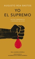 Cover: Yo el supremo (Edicion conmemorativa de la RAE y la ASALE) / I the Supreme. Commemorative Edition - R.A.E (Real Academia Espanola)