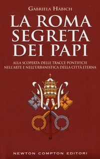 Abbildung von: La Roma segreta dei papi - Quest'Italia;Newton Compton Editori