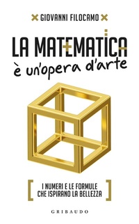 Abbildung von: La matematica è un'opera d'arte. I numeri e le formule che ispirano la bellezza - Straordinariamente;Gribaudo