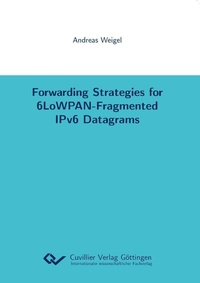 Enlarge image Cover: Forwarding Strategies for 6LoWPAN-Fragmented IPv6 Datagrams - Cuvillier Verlag eBooks