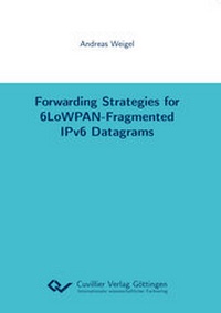 Enlarge image Cover: Forwarding Strategies for 6LoWPAN-Fragmented IPv6 Datagrams - Cuvillier Verlag