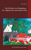 Cover: Ich, der K&uuml;ster von Zwingenberg - Ein einfaches, aber interessantes Leben - BoD - Books on Demand