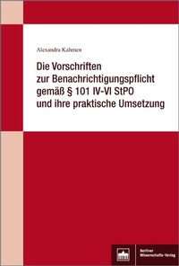 Abbildung von: Die Vorschriften zur Benachrichtigungspflicht gemäß § 101 IV-VI StPO und ihre praktische Umsetzung - Berliner Wissenschafts-Verlag