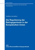 Cover: Die Regulierung der Ratingagenturen in der Europ&auml;ischen Union - JWV Jenaer Wissenschaftliche Verlagsgesellschaft