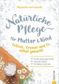 Abbildung von: Natürliche Pflege für Mutter und Kind - Christian