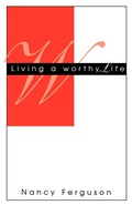 Cover: Living A Worthy Life - Gospel Advocate Company