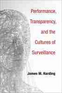 Enlarge image Cover: Performance, Transparency, and the Cultures of Surveillance - The University of Michigan Press