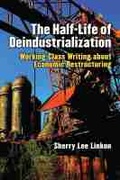 Cover: The Half-Life of Deindustrialization - The University of Michigan Press