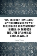 Cover: 'Two Scrubby Travellers': A psychoanalytic view of flourishing and constraint in religion through the lives of John and Charles Wesley - Routledge
