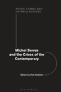 Cover: Michel Serres and the Crises of the Contemporary - Bloomsbury Academic
