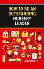 Cover: How to be an Outstanding Nursery Leader - Bloomsbury Education