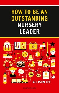 Enlarge image Cover: How to be an Outstanding Nursery Leader - Bloomsbury Education