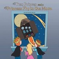 Enlarge image Cover: Two Princes and a Princess Fly to the Moon - AUTHORHOUSE