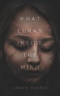 Cover: What Lurks Inside the Mind - Palmetto Publishing Group