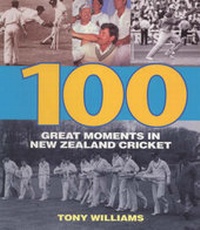 Abbildung von: 100 Great Moments in New Zealand Cricket - David Ling Publishing Limited