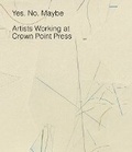 Cover: Yes, No, Maybe: Artists Working at Crown Point Press - National Gallery of Art,Washington