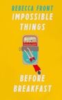 Cover: Impossible Things Before Breakfast - Weidenfeld and Nicholson