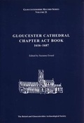 Cover: Gloucester Cathedral Chapter Act Book 1616 - 1687 - Bristol & Gloucestershire Archaeological Society