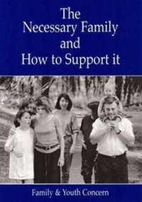 Enlarge image Cover: The Necessary Family and How to Support it - Family Education Trust
