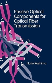 Enlarge image Cover: Passive Optical Components for Optical Fiber Transmission - Artech House Publishers