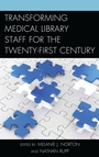 Cover: Transforming Medical Library Staff for the Twenty-First Century - Rowman & Littlefield Publishers