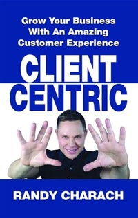 Enlarge image Cover: Client Centric - Charach Productions Inc.